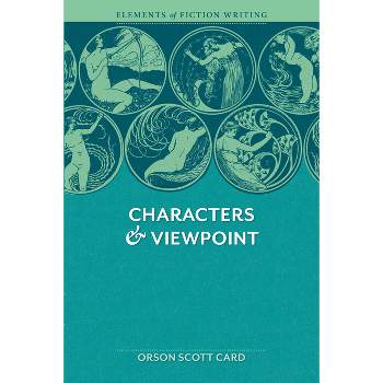 Elements of Fiction Writing - Characters & Viewpoint - by  Orson Scott Card (Paperback)