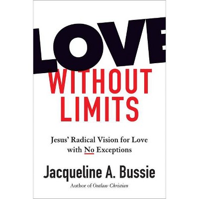 Love Without Limits - by  Jacqueline A Bussie (Hardcover)