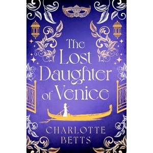 The Lost Daughter of Venice - by  Charlotte Betts (Paperback) - 1 of 1