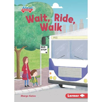 Wait, Ride, Walk - (My Community (Pull Ahead Readers -- Fiction)) by  Margo Gates (Paperback)