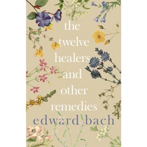 The Twelve Healers and Other Remedies - by  Edward Bach (Paperback) - 1 of 1