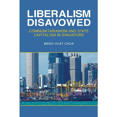 Liberalism Disavowed - by  Beng Huat Chua (Paperback)