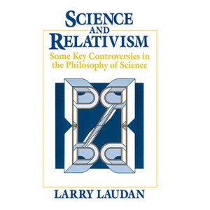 Science and Relativism - (Science and Its Conceptual Foundations) by  Larry Laudan (Paperback) - 1 of 1