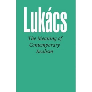The Meaning of Contemporary Realism - by  Georg Lukacs & Gyhorgy Lukbacs & Gyorgy Lukacs (Paperback) - 1 of 1