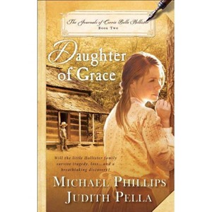 Daughter of Grace - (Journals of Corrie Belle Hollister) by  Michael Phillips & Judith Pella (Paperback) - 1 of 1