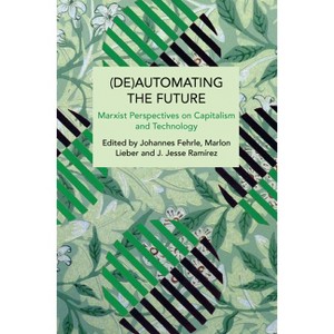 (De)Automating the Future - (Historical Materialism) by  Johannes Fehrle & Marlon Lieber & J Jesse Ramírez (Paperback) - 1 of 1