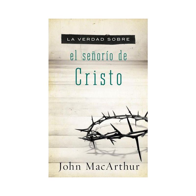La Verdad Sobre El Señorío de Cristo - by  John F MacArthur (Paperback), 1 of 2