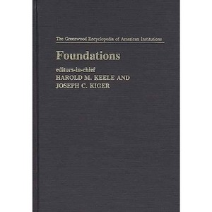 Foundations - (Greenwood Encyclopedia of American Institutions) by  Caryl Keele Trust Caryl Keele Trust & Joseph Kiger (Hardcover) - 1 of 1