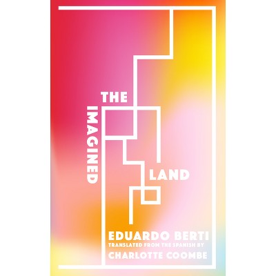 The Imagined Land - by  Eduardo Berti (Paperback)