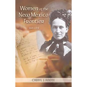 Women of the New Mexico Frontier, 1846-1912 - 2nd Edition by  Cheryl J Foote (Paperback)