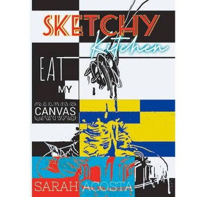 Sketchy Kitchen, 1 - by  Sarah Acosta (Hardcover)