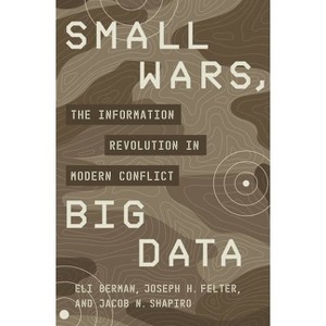Small Wars, Big Data - by  Eli Berman & Joseph H Felter & Jacob N Shapiro (Paperback) - 1 of 1