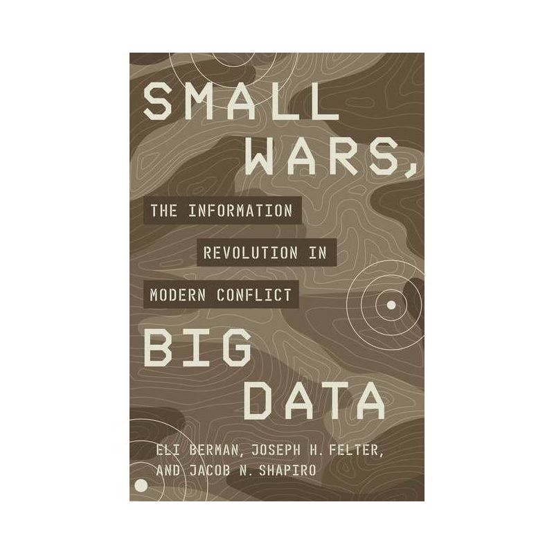 Small Wars, Big Data - by  Eli Berman & Joseph H Felter & Jacob N Shapiro (Paperback), 1 of 2
