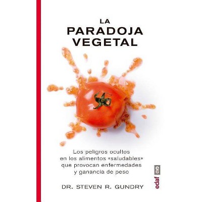 La Paradoja Vegetal - by  Steven R Gundry (Paperback)