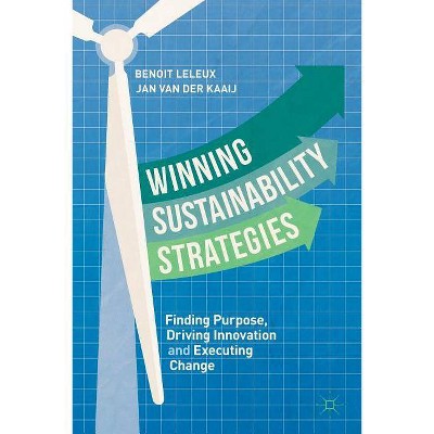 Winning Sustainability Strategies - by  Benoit Leleux & Jan Van Der Kaaij (Paperback)