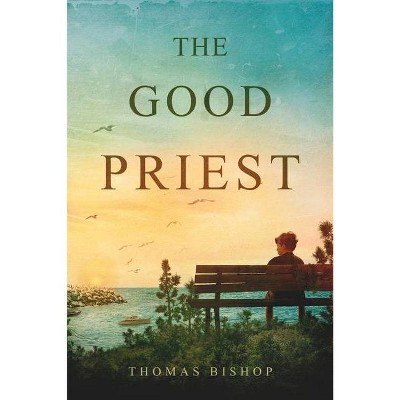 The Good Priest - by  Thomas Bishop (Paperback)