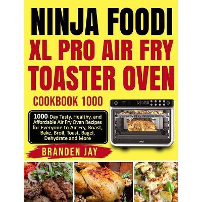 Ninja Foodi XL Pro Air Fry Toaster Oven Cookbook 1000 - by  Branden Jay & David Lee (Hardcover)