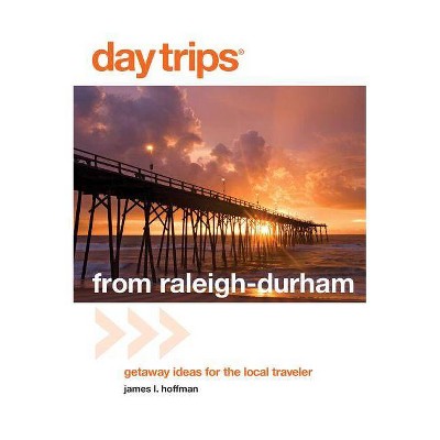  Day Trips(r) from Raleigh-Durham - (Day Trips from Raleigh-Durham: Getaway Ideas for the Local Traveler) 4th Edition by  James L Hoffman (Paperback) 