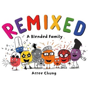 Remixed: A Blended Family - by Arree Chung (Hardcover) - 1 of 1