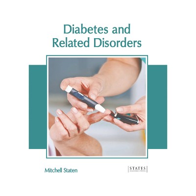 Diabetes and Related Disorders - by  Mitchell Staten (Hardcover)