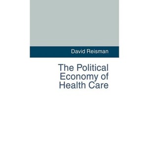 The Political Economy of Health Care - by  D Reisman (Hardcover) - 1 of 1