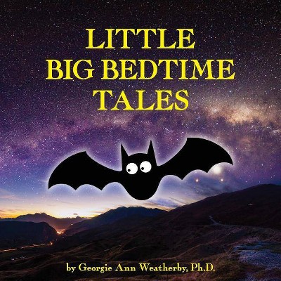 Little Big Bedtime Tales - by  Georgie Ann Weatherby (Paperback)