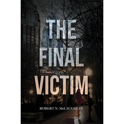 The Final Victim - by  Robert N McLaughlin (Paperback)