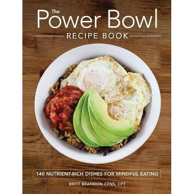  The Power Bowl Recipe Book - by  Britt Brandon (Paperback) 