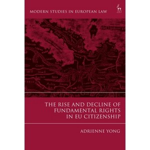 The Rise and Decline of Fundamental Rights in EU Citizenship - (Modern Studies in European Law) by  Adrienne Yong (Hardcover) - 1 of 1