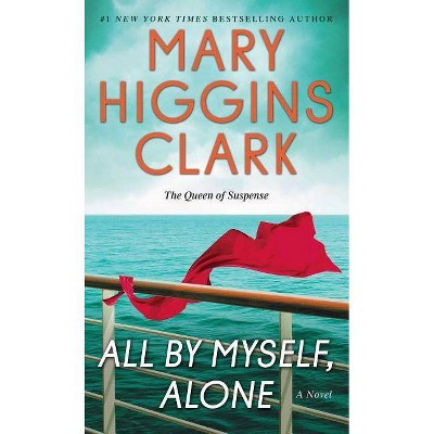 All By Myself, Alone: A Novel by Mary Higgins Clark (Paperback)