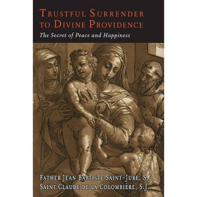 Trustful Surrender to Divine Providence - by  Jean Baptiste Saint-Jure & Claude de La Colombiere (Paperback)