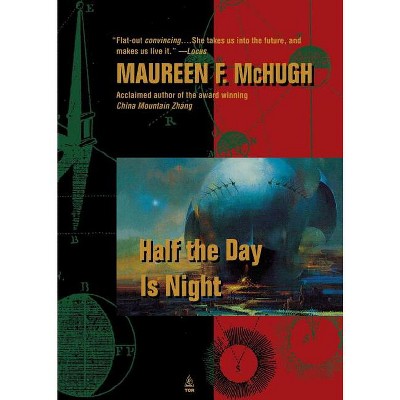 Half the Day Is Night - by  Maureen McHugh (Paperback)