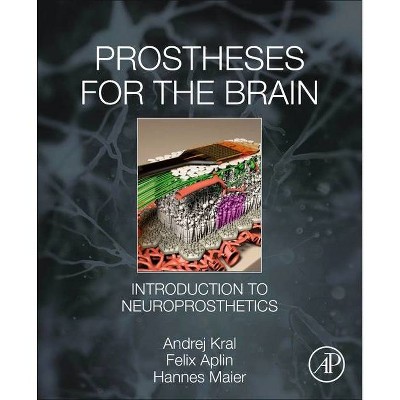 Prostheses for the Brain - by  Andrej Kral & Felix Aplin & Hannes Maier (Paperback)