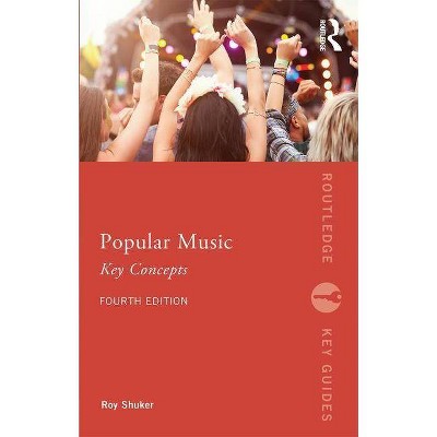 Popular Music: The Key Concepts - (Routledge Key Guides) 4th Edition by  Roy Shuker (Paperback)