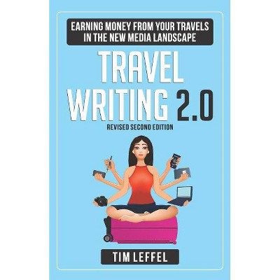 Travel Writing 2.0 - by  Tim Leffel (Paperback)