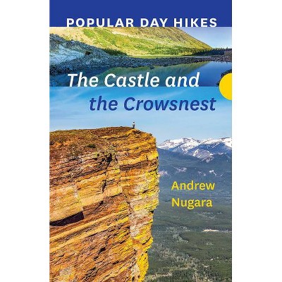 Popular Day Hikes: The Castle and Crowsnest - by  Andrew Nugara (Paperback)