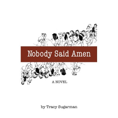 Nobody Said Amen - by  Tracy Sugarman (Paperback)
