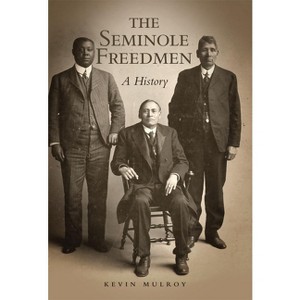 The Seminole Freedmen - (Race and Culture in the American West) by  Kevin Mulroy (Paperback) - 1 of 1