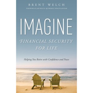 Imagine Financial Security for Life - by  Brent Welch (Paperback) - 1 of 1