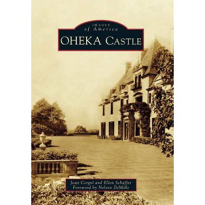 Oheka Castle - (Images of America (Arcadia Publishing)) by  Joan Cergol & Ellen Schaffer (Paperback)