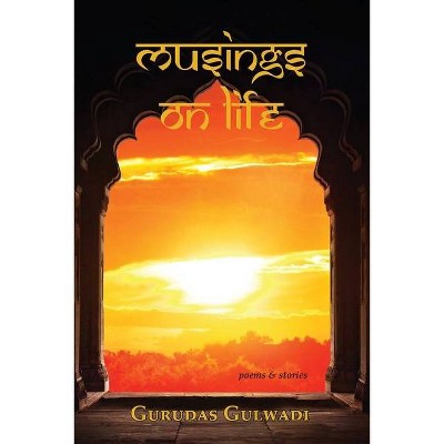 Musings on Life - by  Gurudas Gulwadi (Paperback)