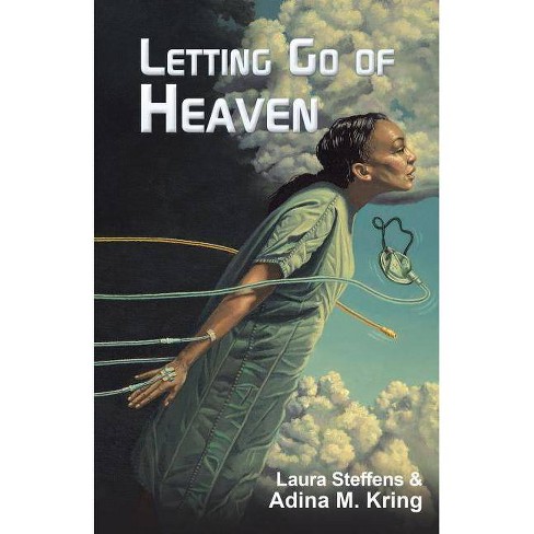 Letting Go Of Heaven By Laura Steffens Adina M Kring Paperback Target