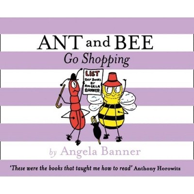 Ant and Bee Go Shopping - by  Angela Banner (Hardcover)