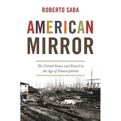 American Mirror - (America in the World) by  Roberto Saba (Hardcover)