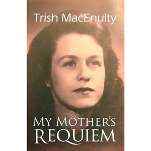 My Mother's Requiem - by  Trish Macenulty (Paperback) - 1 of 1