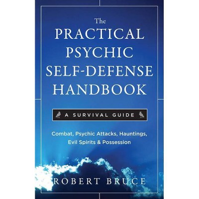 The Practical Psychic Self-Defense Handbook - by  Robert Bruce (Paperback)