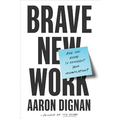 Brave New Work - by  Aaron Dignan (Hardcover)