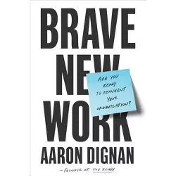 Brave New Work - by  Aaron Dignan (Hardcover)