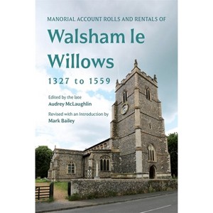 Manorial Account Rolls and Rentals of Walsham Le Willows 1327 to 1559 - (Suffolk Records Society) by  Mark Bailey & Audrey McLaughlin (Hardcover) - 1 of 1