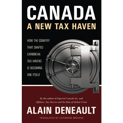 Canada: A New Tax Haven - by  Alain Deneault (Paperback)
